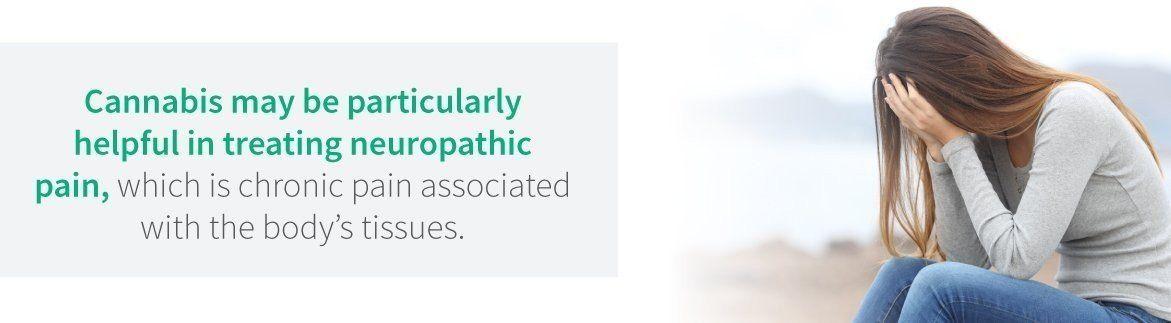 Weed can help treat neuropathic pain.