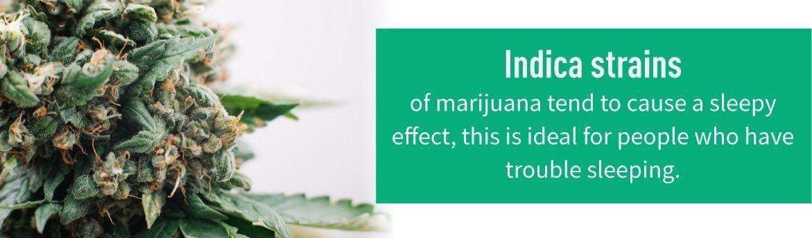 Indica strains can help with sleep.